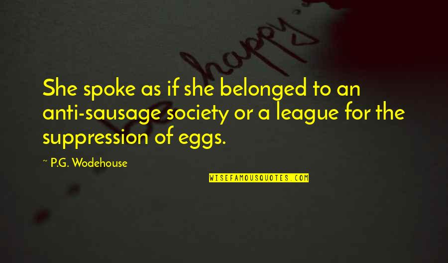 Successful College Students Quotes By P.G. Wodehouse: She spoke as if she belonged to an