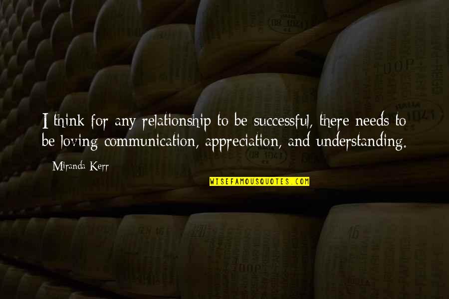 Successful Communication Quotes By Miranda Kerr: I think for any relationship to be successful,