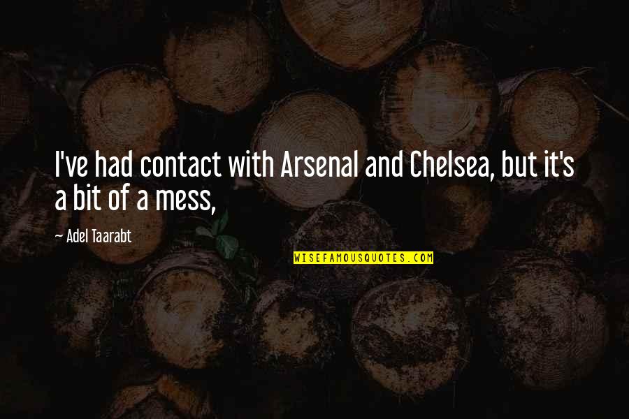 Successful Companies Quotes By Adel Taarabt: I've had contact with Arsenal and Chelsea, but