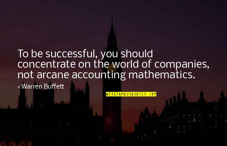 Successful Companies Quotes By Warren Buffett: To be successful, you should concentrate on the