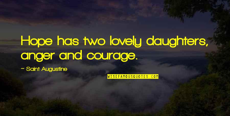 Successful Completion Of Three Year Quotes By Saint Augustine: Hope has two lovely daughters, anger and courage.