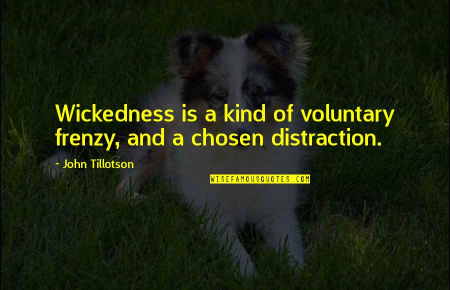 Successful Completion Of Two Year Quotes By John Tillotson: Wickedness is a kind of voluntary frenzy, and