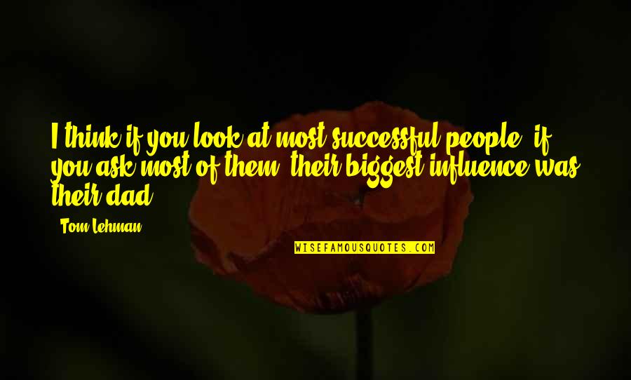 Successful Dad Quotes By Tom Lehman: I think if you look at most successful