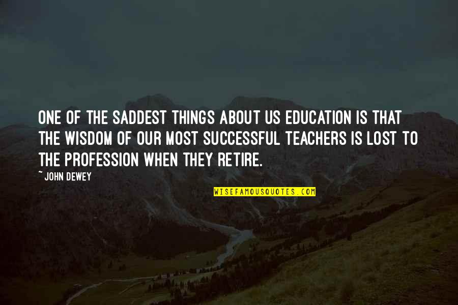 Successful Education Quotes By John Dewey: One of the saddest things about US education