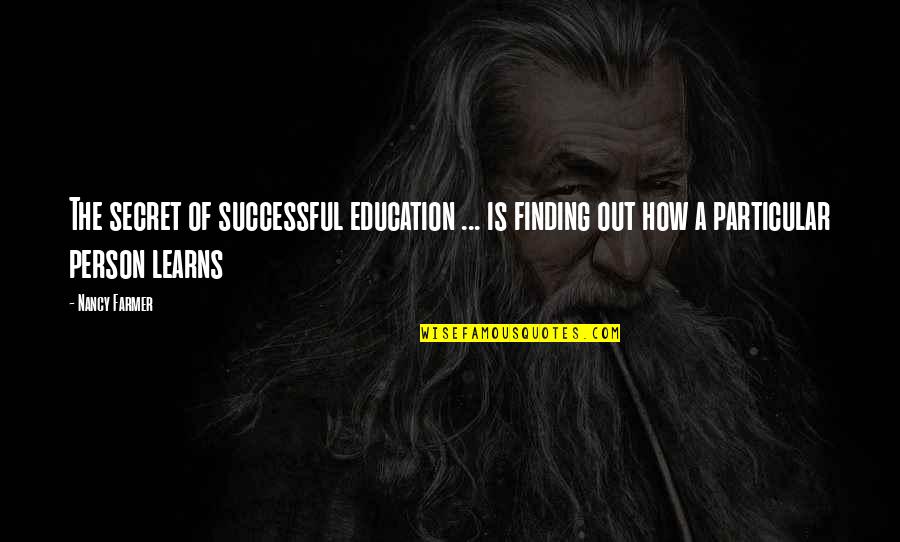 Successful Education Quotes By Nancy Farmer: The secret of successful education ... is finding