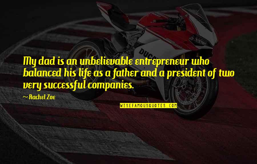 Successful Entrepreneur Quotes By Rachel Zoe: My dad is an unbelievable entrepreneur who balanced