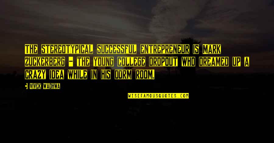 Successful Entrepreneur Quotes By Vivek Wadhwa: The stereotypical successful entrepreneur is Mark Zuckerberg - Successful Entrepreneur Quotes By Vivek Wadhwa: The stereotypical successful entrepreneur is Mark Zuckerberg -