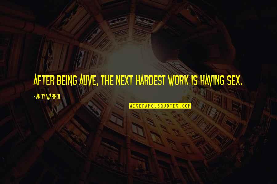 Successful Entrepreneurship Quotes By Andy Warhol: After being alive, the next hardest work is