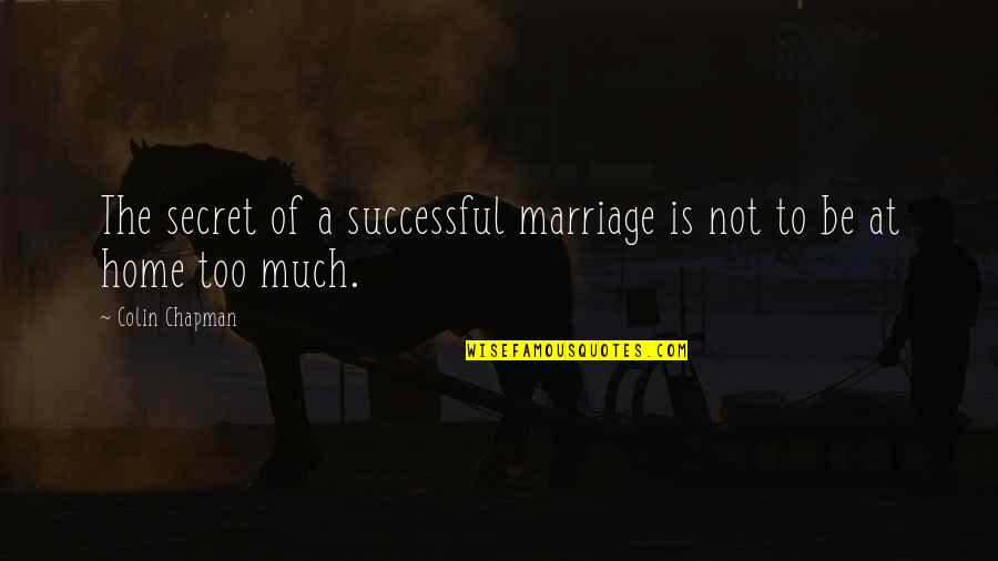 Successful Funny Quotes By Colin Chapman: The secret of a successful marriage is not