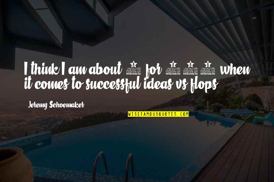 Successful Funny Quotes By Jeremy Schoemaker: I think I am about 5 for 500