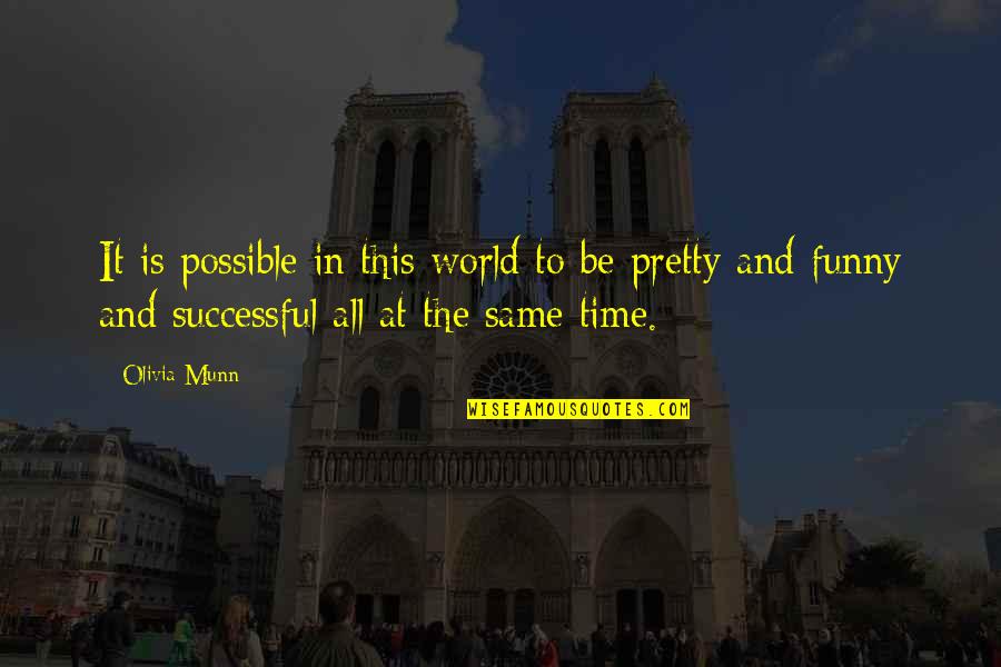Successful Funny Quotes By Olivia Munn: It is possible in this world to be