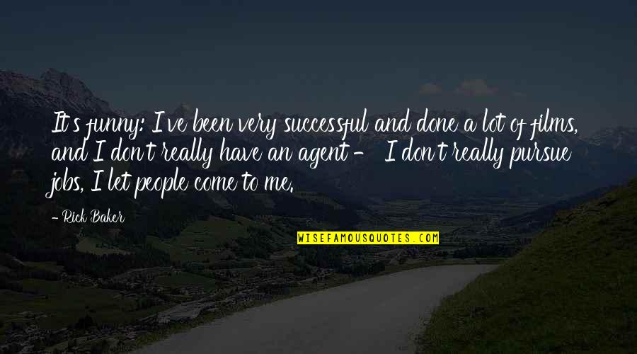 Successful Funny Quotes By Rick Baker: It's funny: I've been very successful and done