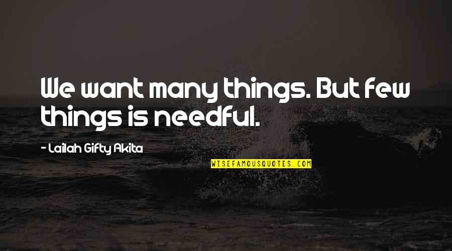 Successful Future Leader Quotes By Lailah Gifty Akita: We want many things. But few things is Successful Future Leader Quotes By Lailah Gifty Akita: We want many things. But few things is