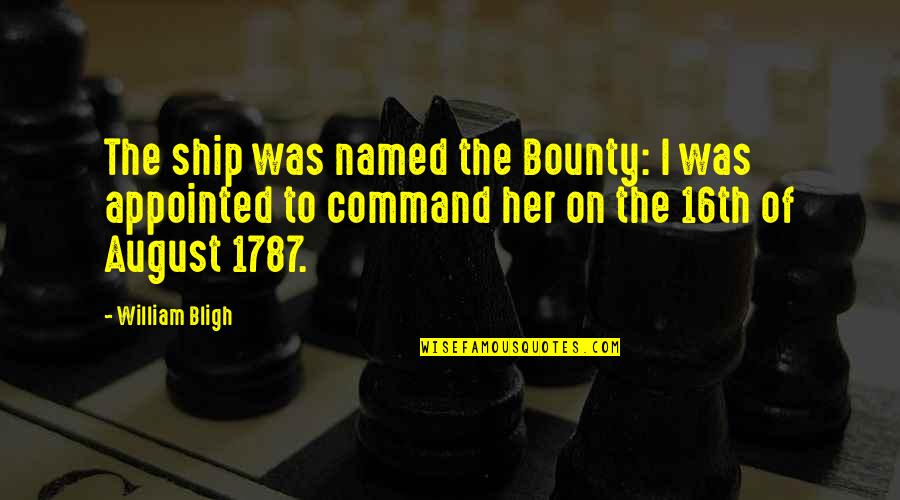 Successful Future Leader Quotes By William Bligh: The ship was named the Bounty: I was Successful Future Leader Quotes By William Bligh: The ship was named the Bounty: I was