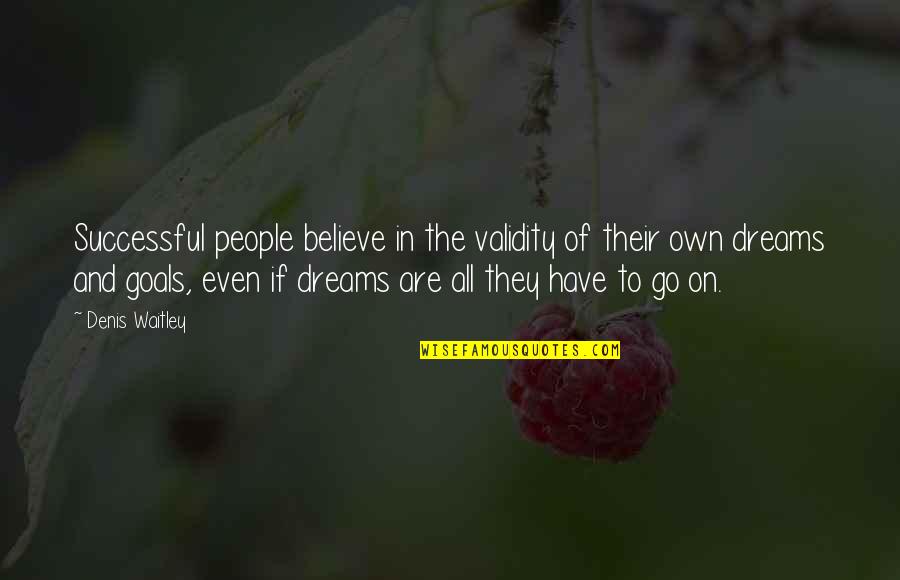 Successful Goals Quotes By Denis Waitley: Successful people believe in the validity of their Successful Goals Quotes By Denis Waitley: Successful people believe in the validity of their