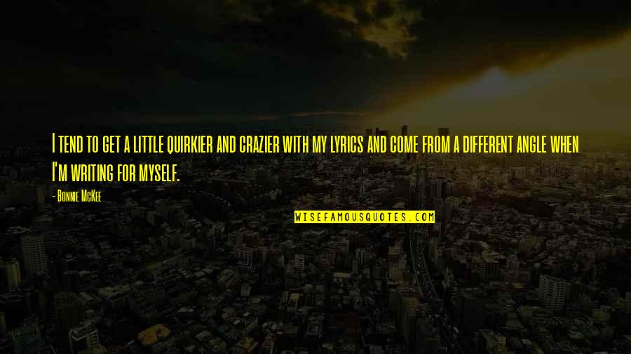 Successful Graduates Quotes By Bonnie McKee: I tend to get a little quirkier and Successful Graduates Quotes By Bonnie McKee: I tend to get a little quirkier and