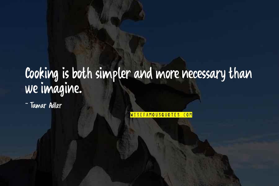Successful Graduates Quotes By Tamar Adler: Cooking is both simpler and more necessary than