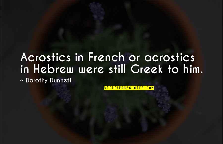 Successful Instagram Quotes By Dorothy Dunnett: Acrostics in French or acrostics in Hebrew were