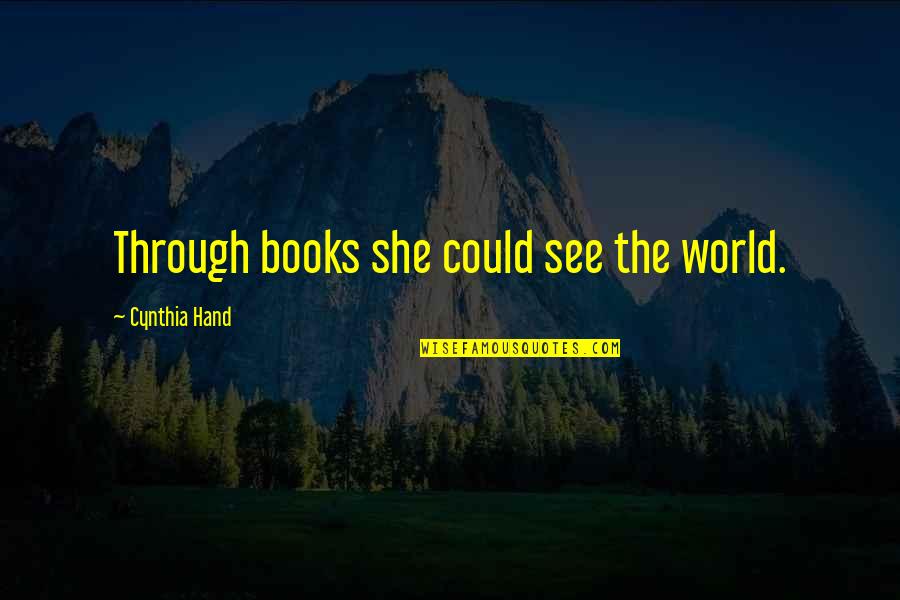 Successful Investment Quotes By Cynthia Hand: Through books she could see the world. Successful Investment Quotes By Cynthia Hand: Through books she could see the world.