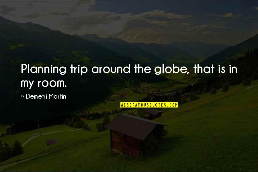 Successful Investment Quotes By Demetri Martin: Planning trip around the globe, that is in Successful Investment Quotes By Demetri Martin: Planning trip around the globe, that is in