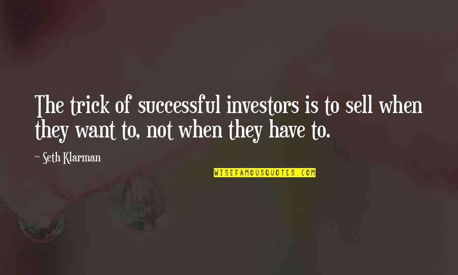 Successful Investors Quotes By Seth Klarman: The trick of successful investors is to sell