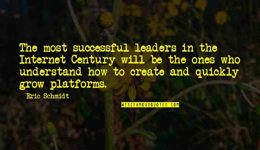 Successful Leaders Quotes By Eric Schmidt: The most successful leaders in the Internet Century