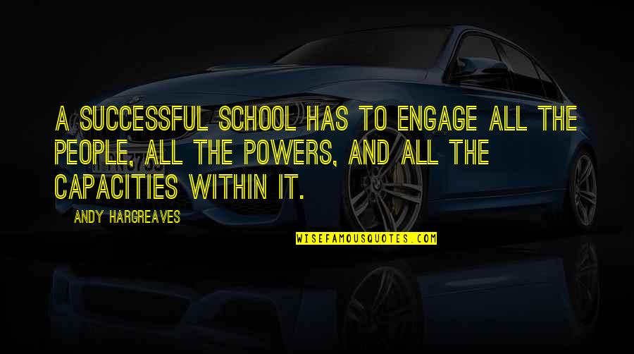 Successful Leadership Quotes By Andy Hargreaves: A successful school has to engage all the