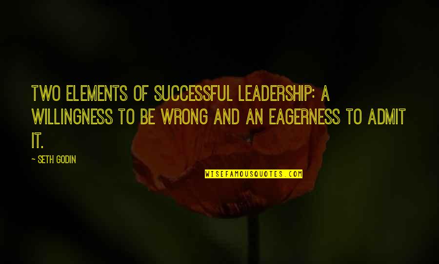 Successful Leadership Quotes By Seth Godin: Two elements of successful leadership: a willingness to