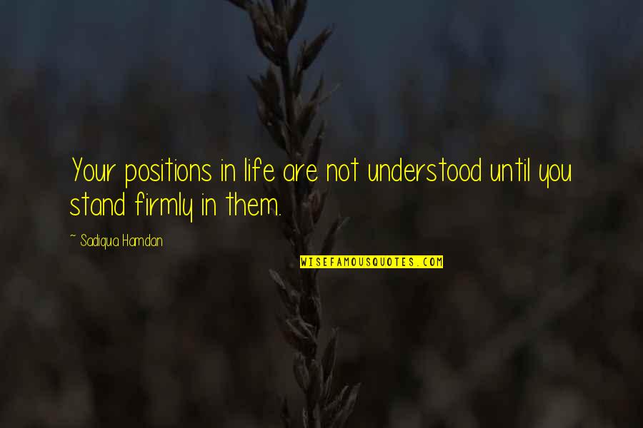 Successful Learner Quotes By Sadiqua Hamdan: Your positions in life are not understood until