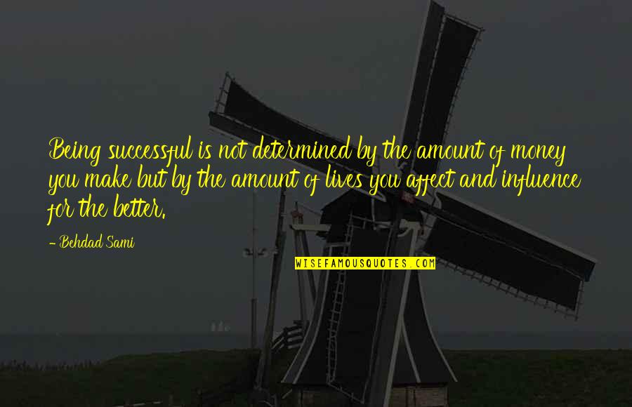 Successful Lives Quotes By Behdad Sami: Being successful is not determined by the amount