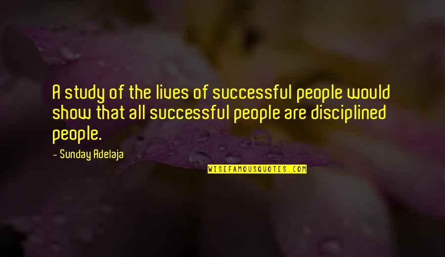Successful Lives Quotes By Sunday Adelaja: A study of the lives of successful people