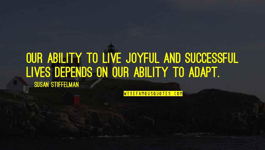 Successful Lives Quotes By Susan Stiffelman: our ability to live joyful and successful lives