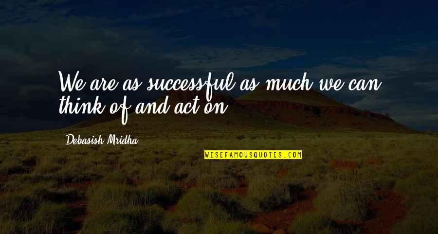 Successful Love Quotes By Debasish Mridha: We are as successful as much we can