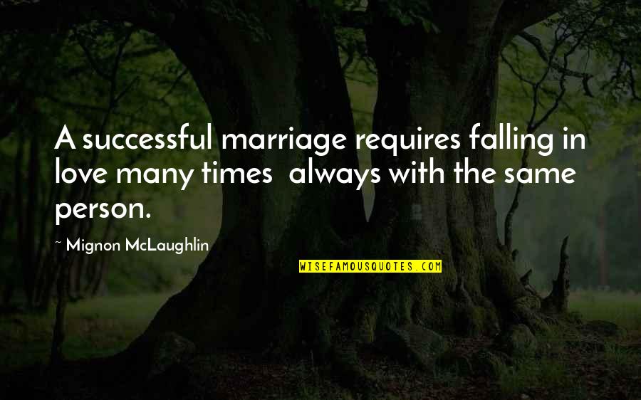 Successful Love Quotes By Mignon McLaughlin: A successful marriage requires falling in love many