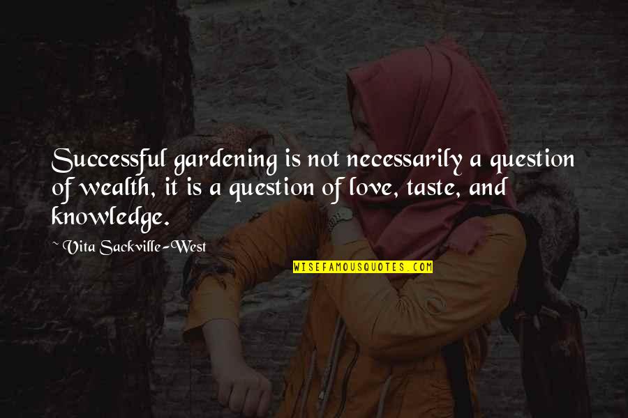 Successful Love Quotes By Vita Sackville-West: Successful gardening is not necessarily a question of