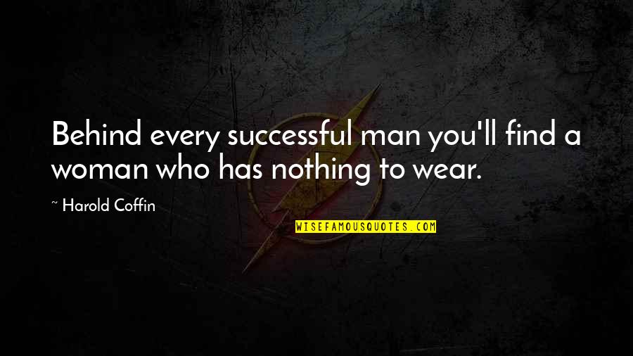 Successful Man And Woman Quotes By Harold Coffin: Behind every successful man you'll find a woman