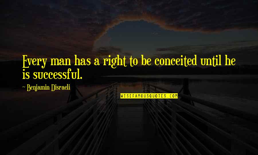 Successful Man Quotes By Benjamin Disraeli: Every man has a right to be conceited