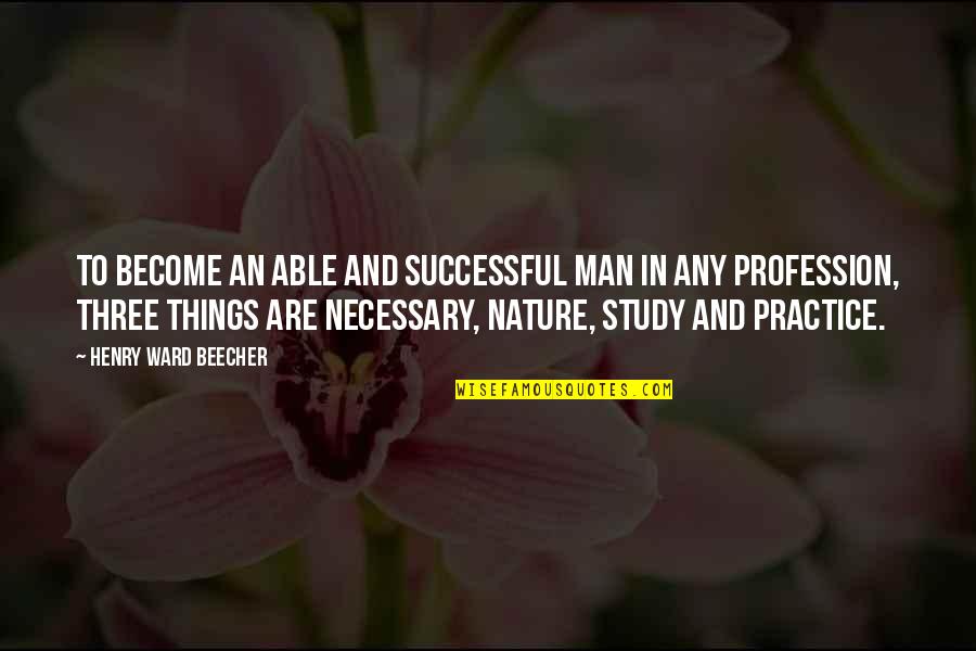 Successful Man Quotes By Henry Ward Beecher: To become an able and successful man in