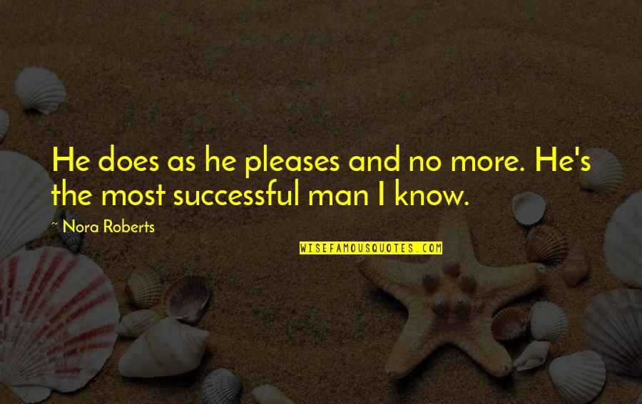 Successful Man Quotes By Nora Roberts: He does as he pleases and no more.