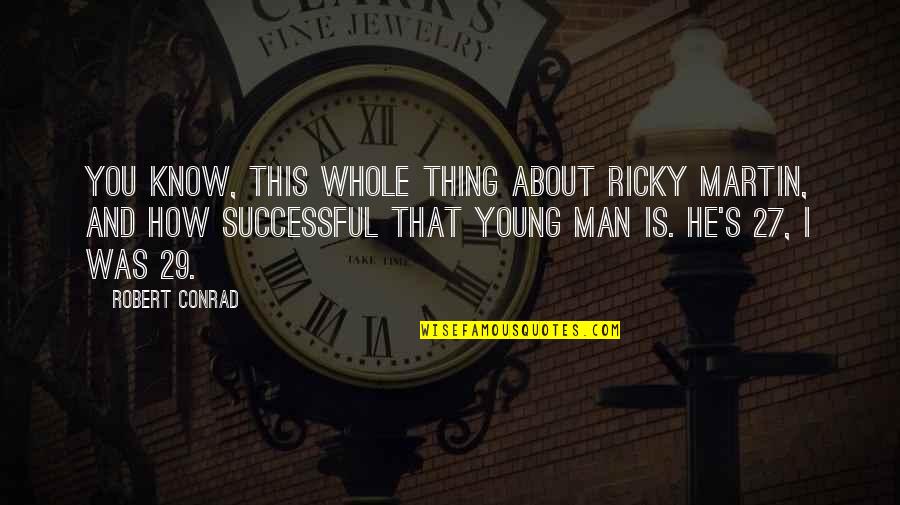 Successful Man Quotes By Robert Conrad: You know, this whole thing about Ricky Martin,