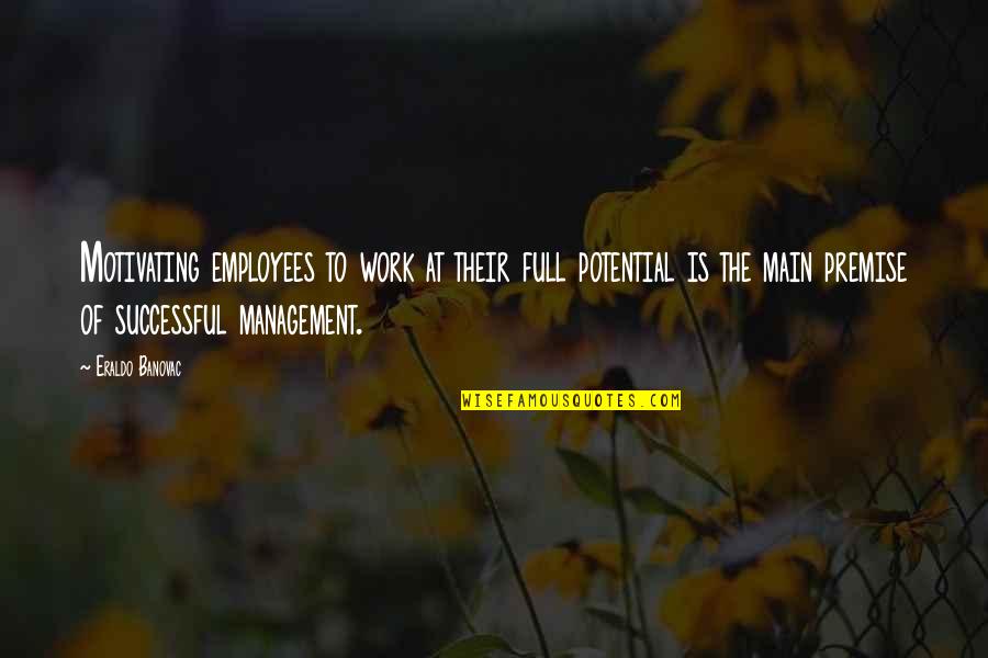 Successful Managers Quotes By Eraldo Banovac: Motivating employees to work at their full potential Successful Managers Quotes By Eraldo Banovac: Motivating employees to work at their full potential