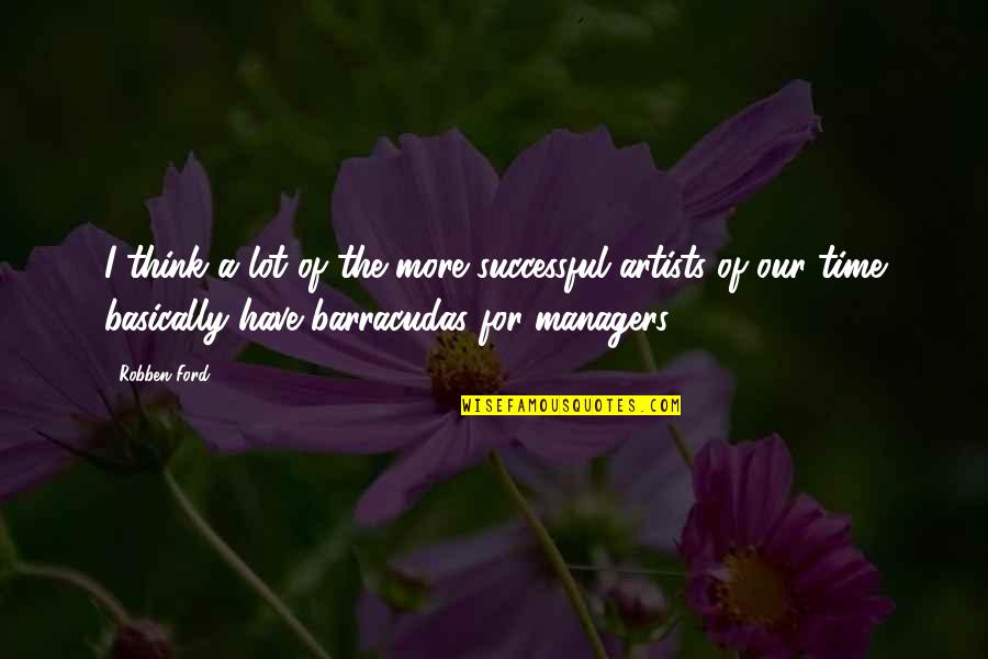 Successful Managers Quotes By Robben Ford: I think a lot of the more successful