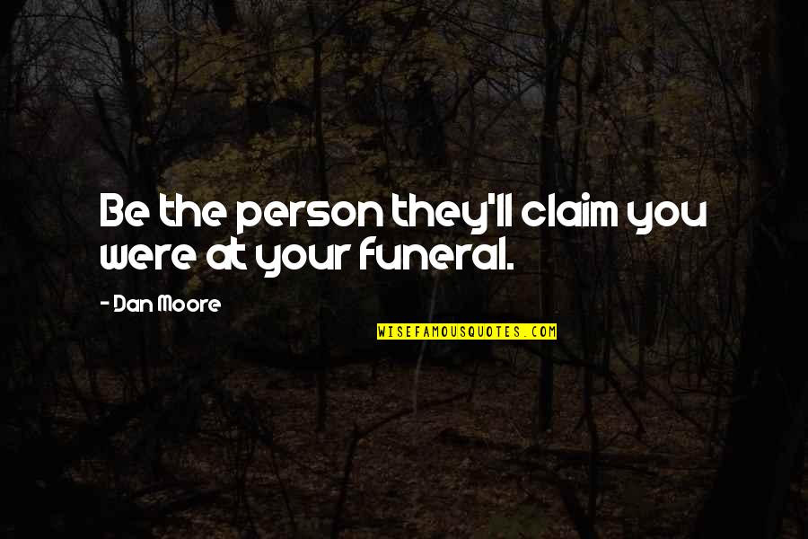 Successful Marriage Life Quotes By Dan Moore: Be the person they'll claim you were at