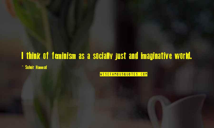 Successful Marriage Life Quotes By Suheir Hammad: I think of feminism as a socially just