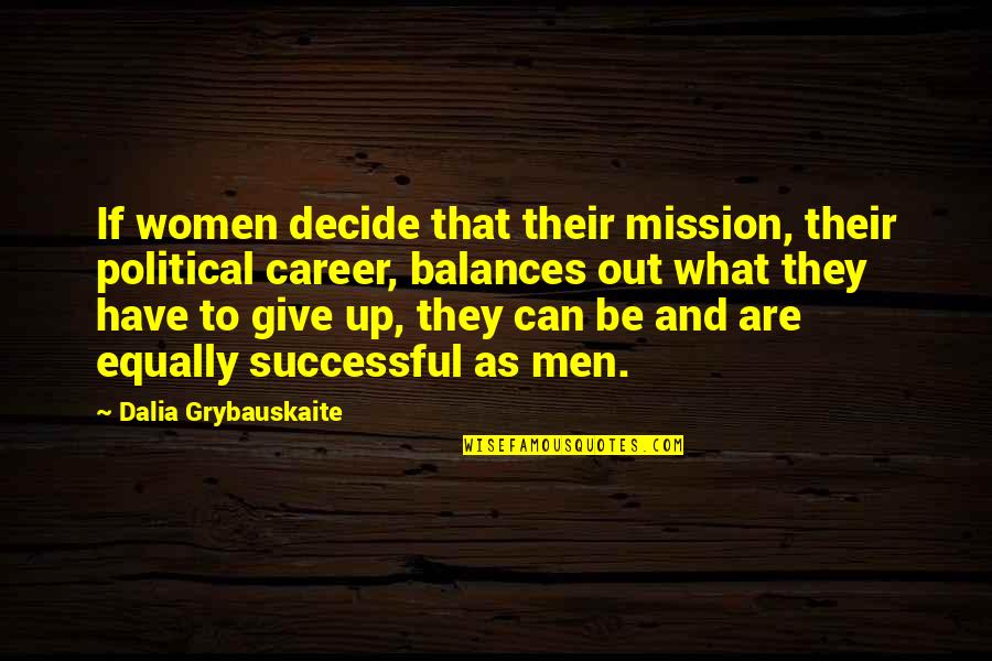 Successful Men Quotes By Dalia Grybauskaite: If women decide that their mission, their political