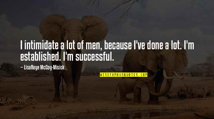 Successful Men Quotes By LisaRaye McCoy-Misick: I intimidate a lot of men, because I've
