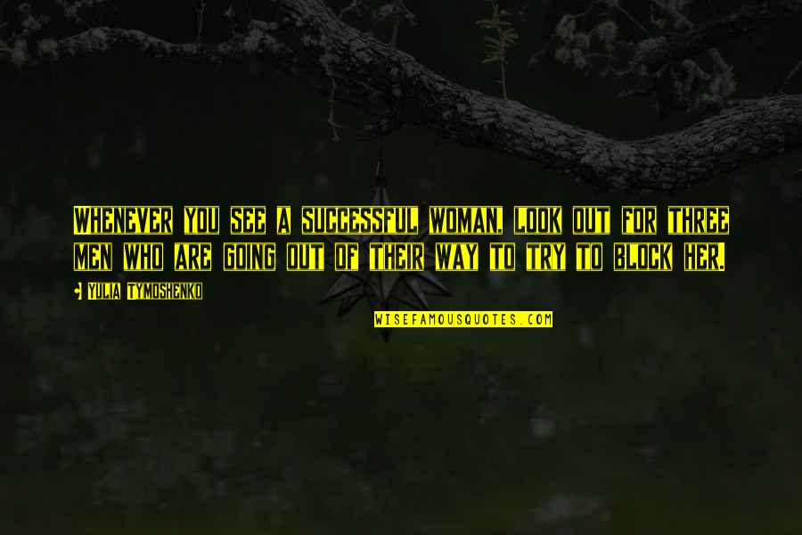 Successful Men Quotes By Yulia Tymoshenko: Whenever you see a successful woman, look out Successful Men Quotes By Yulia Tymoshenko: Whenever you see a successful woman, look out