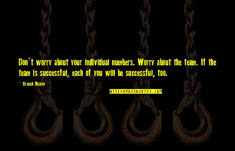 Successful Motivational Quotes By Branch Rickey: Don't worry about your individual numbers. Worry about