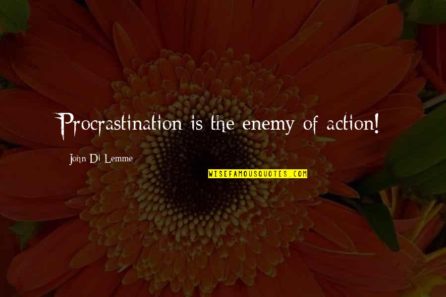 Successful Motivational Quotes By John Di Lemme: Procrastination is the enemy of action!