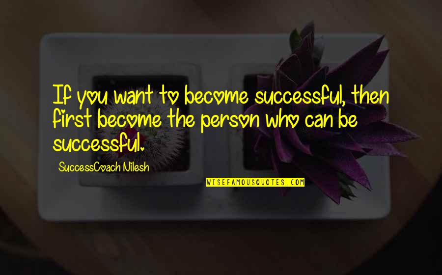 Successful Motivational Quotes By SuccessCoach Nilesh: If you want to become successful, then first